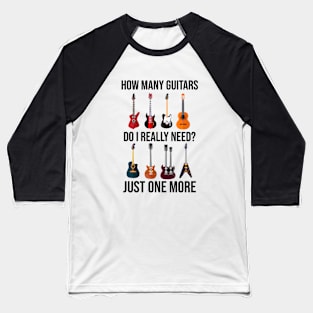 How Many Guitar Do I Really Need Baseball T-Shirt